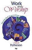 Work and worship : serving God in everything you do