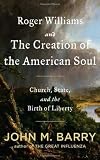 Roger Williams and the Creation of the American Soul: Church, State, and the Birth of Liberty