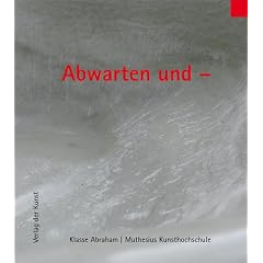 Abwarten und -: Klasse Abraham | Muthesius Kunsthochschule