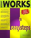 Microsoft Works in Easy Steps: Covers Up to Version 4.5 (In Easy Steps)