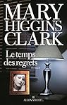 Le temps des regrets par Mary Higgins Clark Le temps des regrets par Mary Higgins Clark