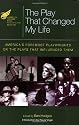 The American Theatre Wing Presents the Play That Changed My Life: Americas Foremost Playwrights on the Plays That Influenced Them (Applause Books)