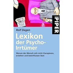 Lexikon der Psycho-Irrt�mer: Warum der Mensch sich nicht therapieren, erziehen und beeinflussen l��t