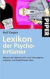 Lexikon der Psycho-Irrt�mer: Warum der Mensch sich nicht therapieren, erziehen und beeinflussen l��t