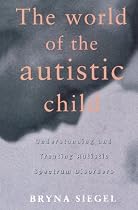 The World of the Autistic Child: Understanding and Treating Autistic Spectrum Disorders