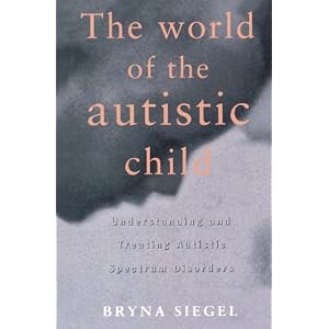 The World of the Autistic Child : Understanding and Treating Autistic Spectrum Disorders