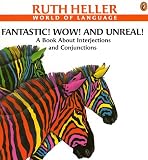 Fantastic! Wow! and Unreal!: A Book About Interjections and Conjunctions (Heller, Ruth, Ruth Heller World of Language.)