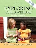 Exploring Child Welfare: A Practice Perspective (5th Edition), Cynthia-Crosson-Tower, 0205672760