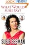 What Would Susie Say?: Bullsh*t Wisdom About Love, Life and Comedy