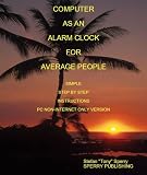 USING YOUR COMPUTER AS AN ALARM CLOCK FOR AVERAGE PEOPLE SIMPLE STEP BY STEP INSTRUCTIONS (HOW)