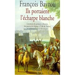 Ils portaient l'�charpe blanche - L'aventure des premiers r�form�s, des guerres de religion � l'�dit de Nantes, de la R�vocation � la R�volution