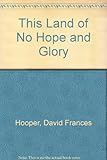 This land of no hope and glory