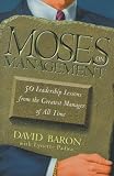 Moses on Management : 50 Leadership Lessons from the Greatest Manager of All Time
