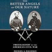 The Better Angels of Our Nature: Freemasonry in the American Civil War | [Michael A. Halleran]