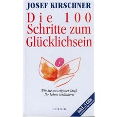 Die 100 Schritte zum Gl�cklichsein. Wie Sie aus eigener Kraft Ihr Leben ver�ndern