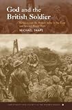 God and the British Soldier (Christianity and Society in the Modern World)