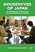 Housewives of Japan: An Ethnography of Real Lives and Consumerized Domesticity
