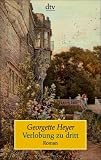 Verlobung zu dritt: Roman - Georgette Heyer