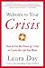 Welcome to Your Crisis: How to Use the Power of Crisis to Create the Life You Want