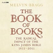The Book of Books: The Radical Impact of the King James Bible, 1611-2011 | [Melvyn Bragg]