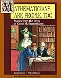 Mathematicians Are People, Too: Stories from the Lives of Great Mathematicians