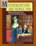 Mathematicians Are People, Too: Stories from the Lives of Great Mathematicians (Mathematicians Are People, Too)