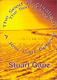The Seed of Abraham - The Son of Man: A Jew Can Believe