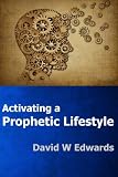 Activating a Prophetic Lifestyle