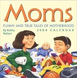 Moms: Funny and True Tales Of Motherhood 2004 Day-To-Day Calendar