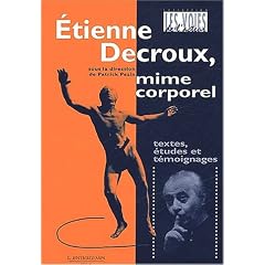 Etienne Decroux, mime corporel : Textes, �tudes et t�moignages