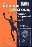 Etienne Decroux, mime corporel : Textes, �tudes et t�moignages