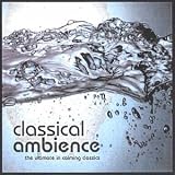 Click for more about : Classical Ambience : The Ultimate In Calming Classics.