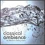 Classical Ambience : The Ultimate In Calming Classics