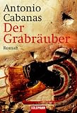 Der Grabr&auml;uber: Roman - Antonio Cabanas