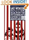 Last Witnesses: Reflections on the Wartime Internment of Japanese Americans