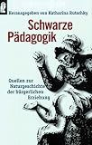 Schwarze P&auml;dagogik: Quellen zur Naturgeschichte der b&uuml;rgerlichen Erziehung