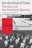 For the End of Time: The Story of the Messiaen Quartet