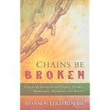 Bücher Chains Be Broken: Finding Freedom From Cutting, Anxiety, Depression, Anorexia, and Suicide