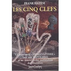 Les Cinq Clefs : La R�sistance "humani-terre" face aux reptiliens et au nouvel ordre mondialiste des Illuminati