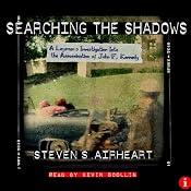 Searching the Shadows: A Layman's Investigation Into the Assassination of John F. Kennedy | [Steven S. Airheart]