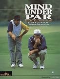 Mind Under Par: How the Pros Think and Win