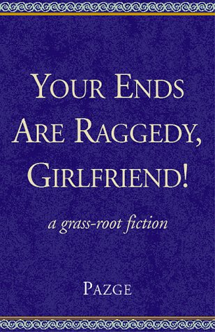 Your Ends Are Raggedy, Girlfriend!: A Grass Root Fiction