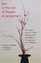 Zen in the Art of Flower Arrangement: The Classic Account of the Meaning and Symbolism of the Japanese Art of Ikebana