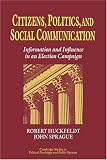 Citizens, Politics and Social Communication: Information and Influence in an Election Campaign (Cambridge Studies in Public Opinion and Political Psychology)