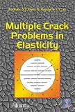 Multiple Crack Problems in Elasticity (Advances in Damage Mechanics)