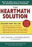 The HeartMath Solution; The Heartmath Institute s Revolutionary Program for Engaging the Power of the Heart s Intelligence