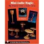 Mini Lathe Magic: Big Projects from a Small Lathe