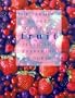 The Farmers' Market Guide to Fruit: Selecting, Preparing & Cooking