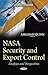 NASA Security and Export Control: Analyses and Perspectives (Defense, Security and Strategies: Space Science, Exploration and Policies)