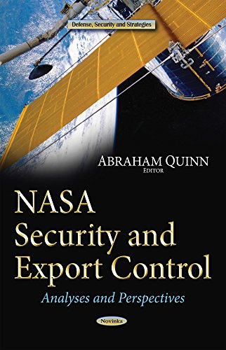 NASA Security and Export Control: Analyses and Perspectives (Defense, Security and Strategies: Space Science, Exploration and Policies)